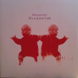 Motorpsycho - It's A Love Cult
