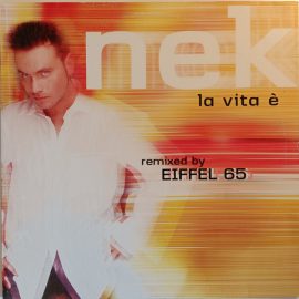 Nek - La Vita È (Remixed By Eiffel 65)