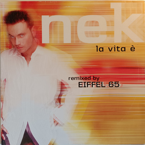 Nek - La Vita È (Remixed By Eiffel 65)